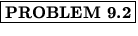 % latex2html id marker 1354
$\fbox{\bf PROBLEM \thechapter.\arabic{probcount}}$