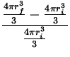 $\displaystyle{{4 \pi r_f^3\over 3} - {4\pi
r_i^3\over 3}
\over {4\pi r_i^3\over 3}}$