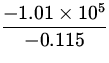 $\displaystyle{\frac{-1.01 \times 10^5}{-0.115}}$