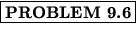 % latex2html id marker 1385
$\fbox{\bf PROBLEM \thechapter.\arabic{probcount}}$