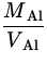 $\displaystyle{\frac{M_{\:\rm
Al}}{V_{\:\rm
Al}}}$